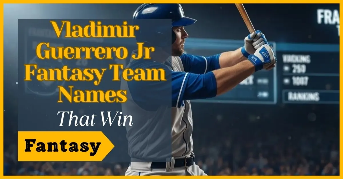 Vladimir Guerrero Jr Fantasy Team Names